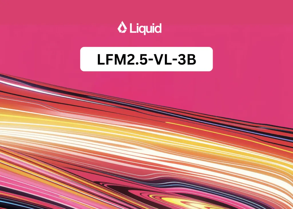 ليكويد إيه آي تطلق نموذج LFM2.5-VL-3B للرؤية واللغة