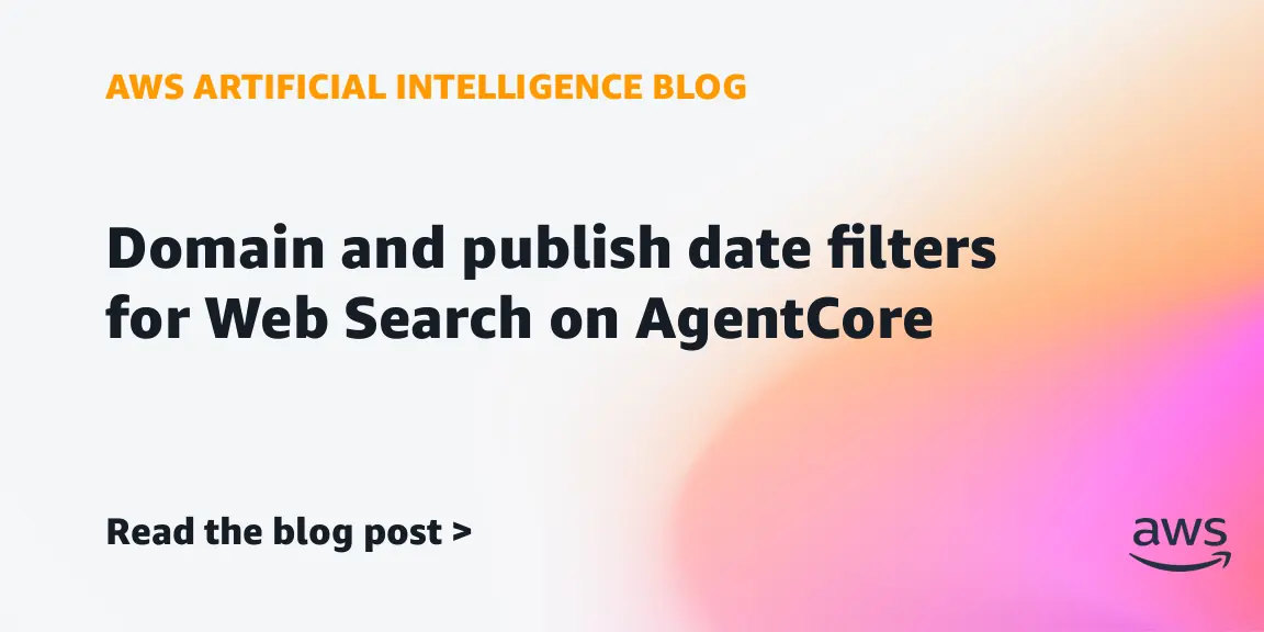 أمازون تضيف مرشحات النطاق والتاريخ لبحث الويب في منصة AgentCore