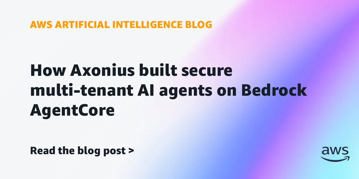 شركة Axonius تبني وكلاء ذكاء اصطناعي آمنين متعددي المستأجرين على منصة Amazon Bedrock
