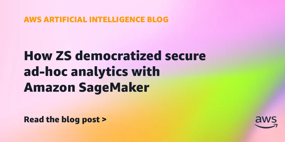 شركة ZS تطبق تحليلات آمنة على Amazon SageMaker لـ 1000 مستخدم يومي